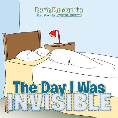 The Day I Was Invisible by McMurtrie, Kevin