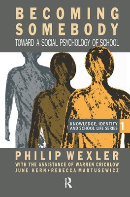 Becoming Somebody: Toward A Social Psychology Of School by Wexler, Philip