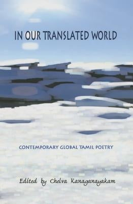 In Our Translated World by Kanaganayakam, Chelva