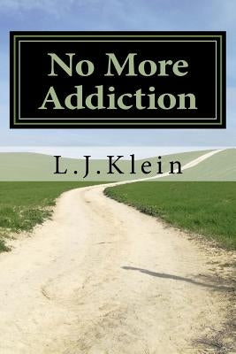 No More Addiction: Free yourself from tobacco, marijuana and other psychotropic substances by Klein, L. J.