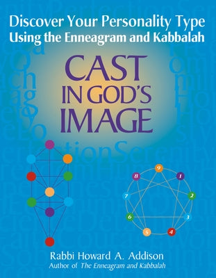 Cast in God's Image: Discovering Your Personality Type Using the Enneagram and Kabbalah by Addison, Howard A.