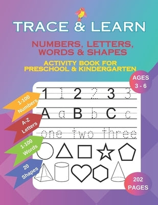 Trace & Learn: Numbers, Letters, Words and Shapes Tracing Activity Book for Preschool and Kindergarten Ages 3-6 by Press, Sima