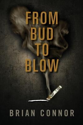 From Bud to Blow by Connor, Brian