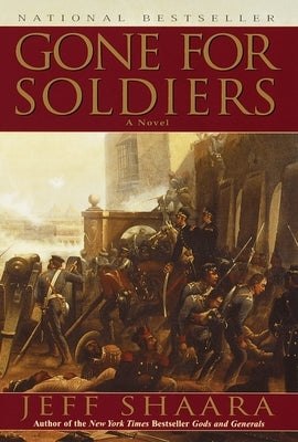 Gone for Soldiers: A Novel of the Mexican War by Shaara, Jeff