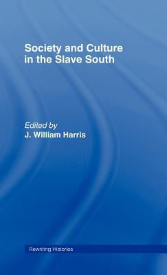 Society and Culture in the Slave South by Harris, J. William