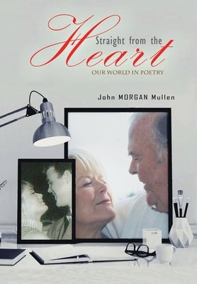 Straight from the Heart: Our World in Poetry by Mullen, John Morgan