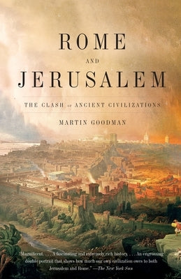 Rome and Jerusalem: The Clash of Ancient Civilizations by Goodman, Martin