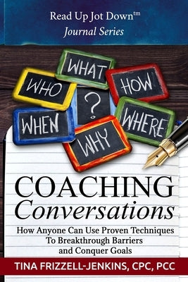 Coaching Conversations: How Anyone Can Use Proven Techniques To Breakthrough Personal and Business Barriers by Frizzell-Jenkins, Tina