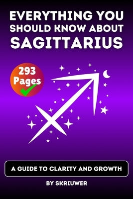 The Sagittarius Book: Everything You Should Know About Sagittariuses: A Guide to Clarity and Growth by Skriuwer Com