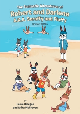 The Fantastic Adventures of Robert and Darlene A.K.A. Scruffy and Fluffy: Homer, Alaska by McCraven, Anita