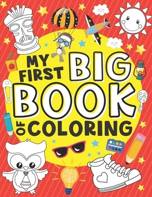 My First Big Book of Coloring: 50 Easy, Large and Simple Illustrations for Toddlers, Early Learning, Preschool, Kindergarten and Kids Ages 1-4 by Magical, Color Me