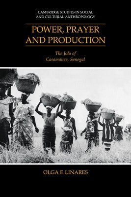 Power, Prayer and Production: The Jola of Casamance, Senegal by Linares, Olga F.