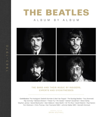 The Beatles: Album by Album: The Band and Their Music by Insiders, Experts & Eyewitnesses by Southall, Brian