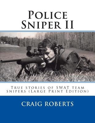 Police Sniper II: True stories of SWAT team precisioin riflemen by Roberts, Craig