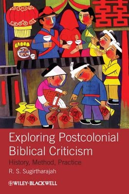 Exploring Postcolonial Biblical Criticism: History, Method, Practice by Sugirtharajah, R. S.