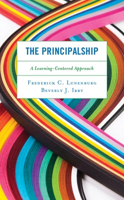 The Principalship: A Learning-Centered Approach by Lunenburg, Frederick C.