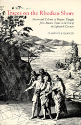 Traces on the Rhodian Shore: Nature and Culture in Western Thought from Ancient Times to the End of the Eighteenth Century by Glacken, Clarence J.