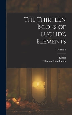 The Thirteen Books of Euclid's Elements; Volume 3 by Heath, Thomas Little