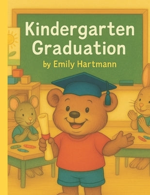 Kindergarten Graduation: Back To School Books For Kids by Hartmann, Emily