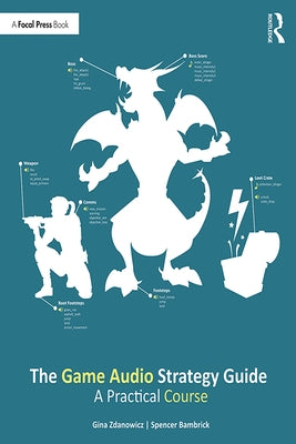 The Game Audio Strategy Guide: A Practical Course by Zdanowicz, Gina