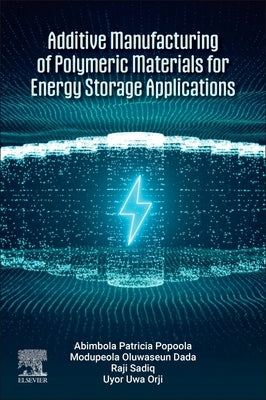 Additive Manufacturing of Polymeric Materials for Energy Storage Applications by Popoola, Api
