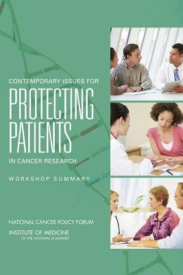 Contemporary Issues for Protecting Patients in Cancer Research: Workshop Summary by Institute of Medicine