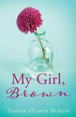 My Girl, Brown by Burgin, Tammie Human