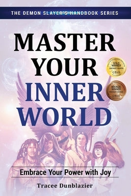Master Your Inner World: Embrace Your Power with Joy by Dunblazier, Tracee