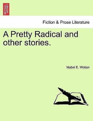 A Pretty Radical and Other Stories. by Wotton, Mabel E.