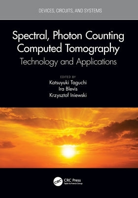 Spectral, Photon Counting Computed Tomography: Technology and Applications by Taguchi, Katsuyuki
