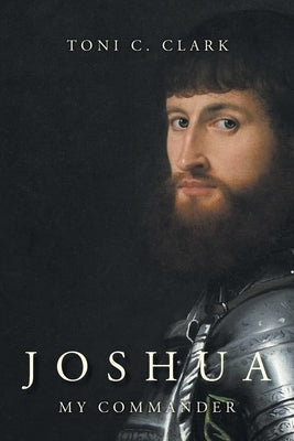 Joshua My Commander by Clark, Toni C.