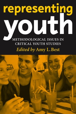 Representing Youth: Methodological Issues in Critical Youth Studies by Best, Amy L.