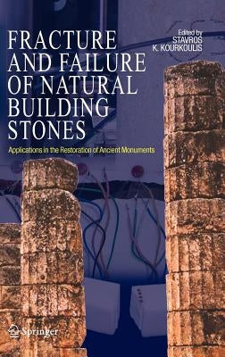 Fracture and Failure of Natural Building Stones: Applications in the Restoration of Ancient Monuments by Kourkoulis, Stavros K.