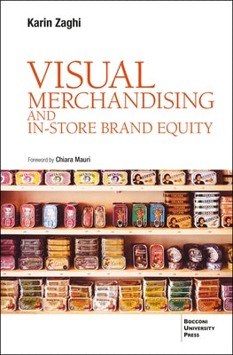 Visual Merchandising and In-Store Brand Equity - 2 Ed. by Zaghi, Karin
