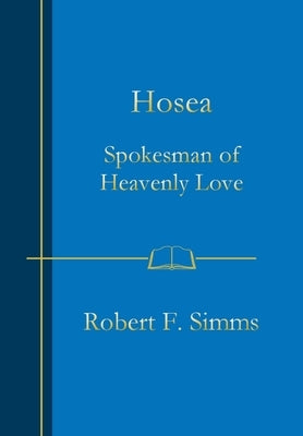 Hosea: Spokesman of Heavenly Love by Simms, Robert