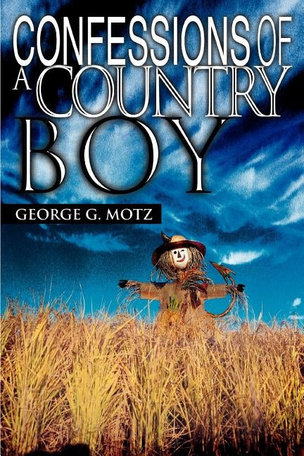 Confessions Of A Country Boy by Motz, George G.