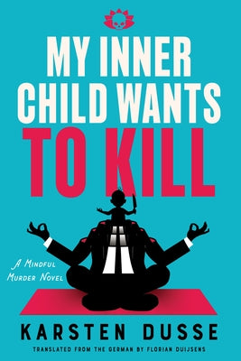 My Inner Child Wants to Kill by Dusse, Karsten