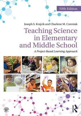 Teaching Science in Elementary and Middle School: A Project-Based Learning Approach by Krajcik, Joseph S.