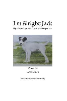 I'm alright Jack: If you haven't got one of these, you ain't got Jack by Van Wyke, Caroline