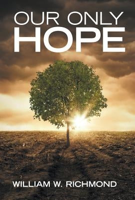 Our Only Hope by Richmond, William W.
