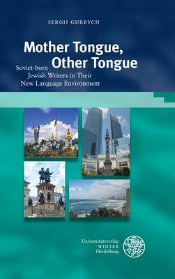 Mother Tongue, Other Tongue: Soviet-Born Jewish Writers in Their New Language Environment by Gurbych, Sergii
