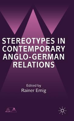 Stereotypes in Contemporary Anglo-German Relationships by Emig, R.