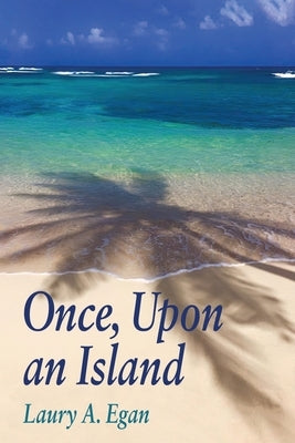 Once, Upon an Island by Egan, Laury A.