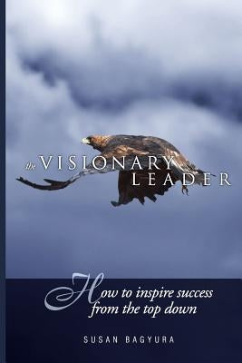The Visionary Leader: How To Inspire Success From The Top Down by Gerber, Michael E.
