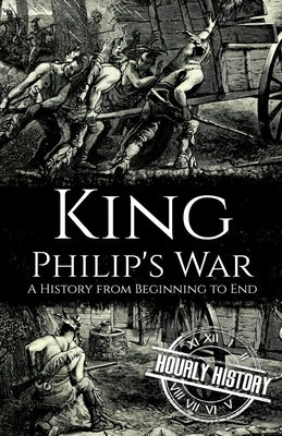 King Philip's War: A History from Beginning to End by History, Hourly
