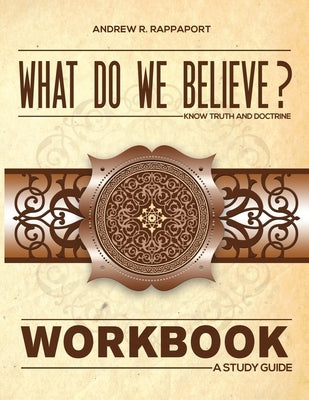 What Do We Believe Workbook: A Christian Systematic Theology by Rappaport, Andrew R.