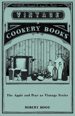 The Apple and Pear as Vintage Fruits by Hogg, Robert