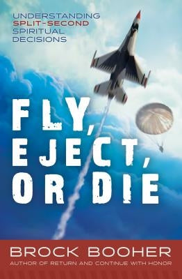 Fly, Eject, or Die: Gospel Approach to Split-Second Decision Making by Booher, Brock
