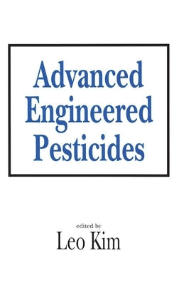 Advanced Engineered Pesticides by Kim, Leo