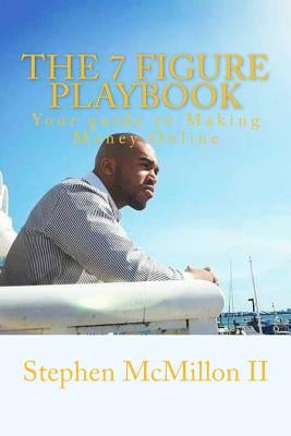 The 7 figure playbook: The guide to making Money Online by McMillon II, Stephen Darnell